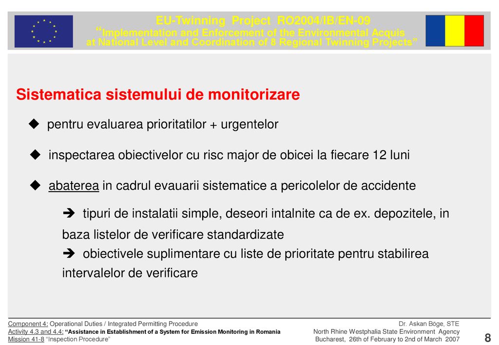 Sistematica sistemului de monitorizare  pentru evaluarea prioritatilor + urgentelor  inspectarea obiectivelor cu risc major de obicei la fiecare 12 luni  abaterea in cadrul evauarii sistematice a pericolelor de accidente  tipuri de instalatii simple, deseori intalnite ca de ex.