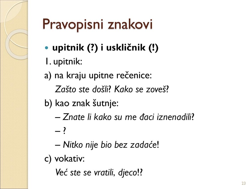 Pravopisni znakovi upitnik ( ) i uskličnik (!) 1. upitnik:
