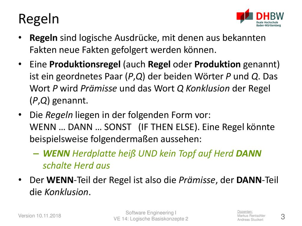 Regeln Regeln sind logische Ausdrücke, mit denen aus bekannten Fakten neue Fakten gefolgert werden können.