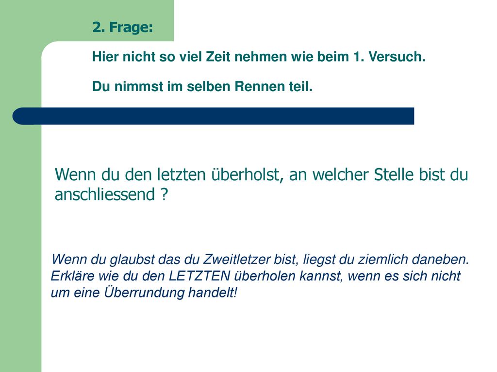 2. Frage: Hier nicht so viel Zeit nehmen wie beim 1. Versuch