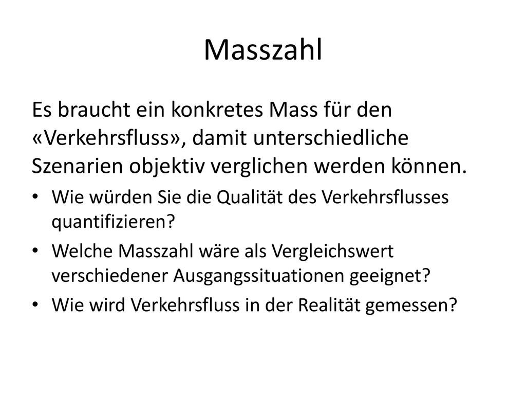 Masszahl Es braucht ein konkretes Mass für den «Verkehrsfluss», damit unterschiedliche Szenarien objektiv verglichen werden können.