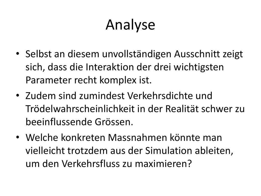 Analyse Selbst an diesem unvollständigen Ausschnitt zeigt sich, dass die Interaktion der drei wichtigsten Parameter recht komplex ist.