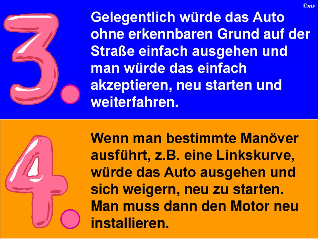Gelegentlich würde das Auto ohne erkennbaren Grund auf der Straße einfach ausgehen und man würde das einfach akzeptieren, neu starten und weiterfahren.