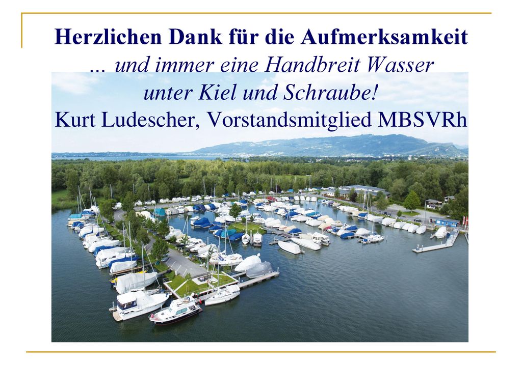 Herzlichen Dank für die Aufmerksamkeit … und immer eine Handbreit Wasser unter Kiel und Schraube.