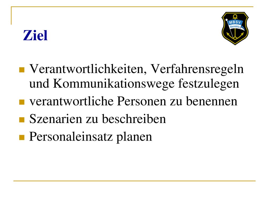 Ziel Verantwortlichkeiten, Verfahrensregeln und Kommunikationswege festzulegen. verantwortliche Personen zu benennen.