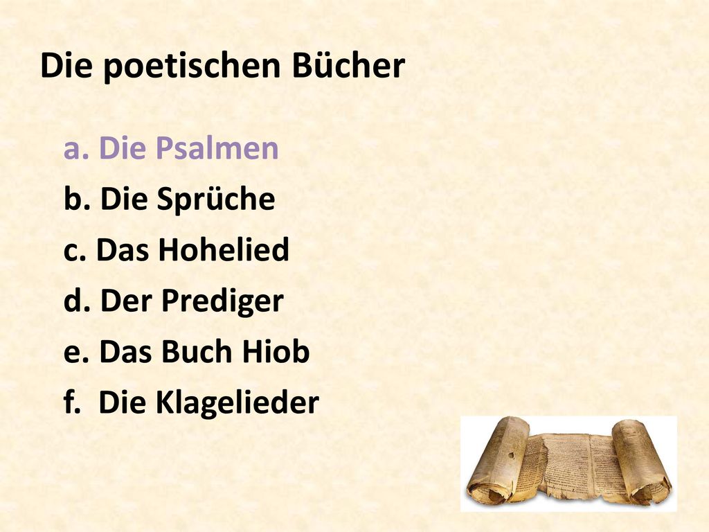 Die poetischen Bücher a. Die Psalmen b. Die Sprüche c. Das Hohelied d