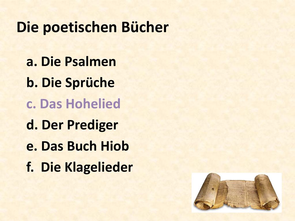 Die poetischen Bücher a. Die Psalmen b. Die Sprüche c. Das Hohelied d