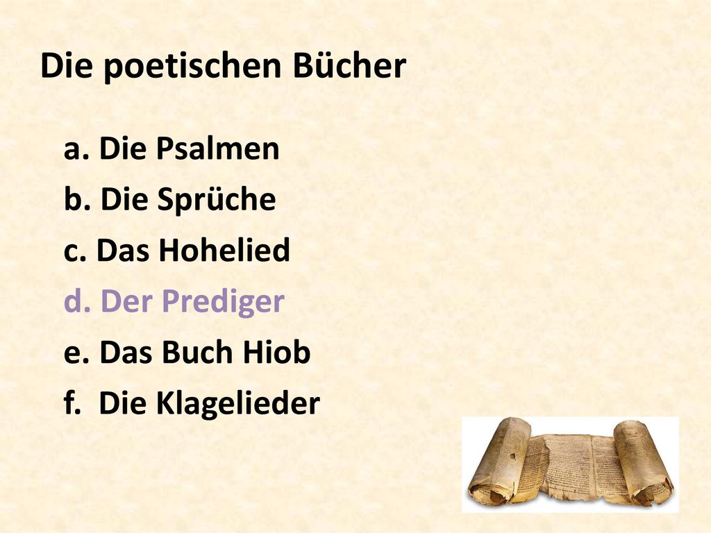 Die poetischen Bücher a. Die Psalmen b. Die Sprüche c. Das Hohelied d