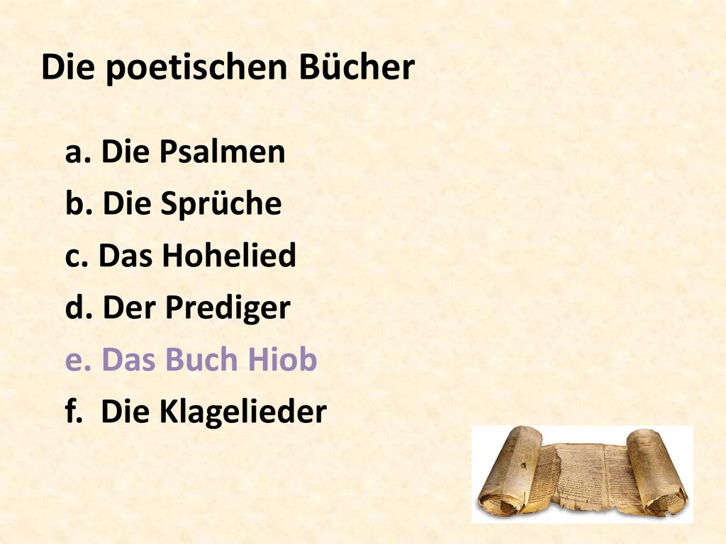 Die poetischen Bücher a. Die Psalmen b. Die Sprüche c. Das Hohelied d