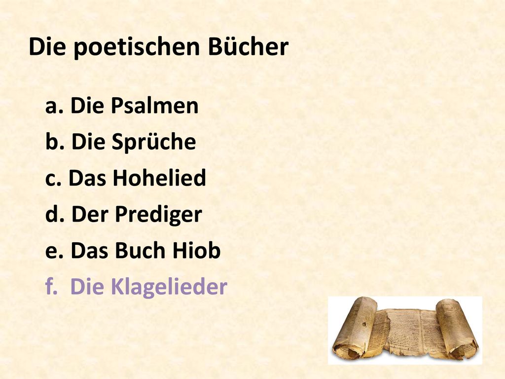 Die poetischen Bücher a. Die Psalmen b. Die Sprüche c. Das Hohelied d