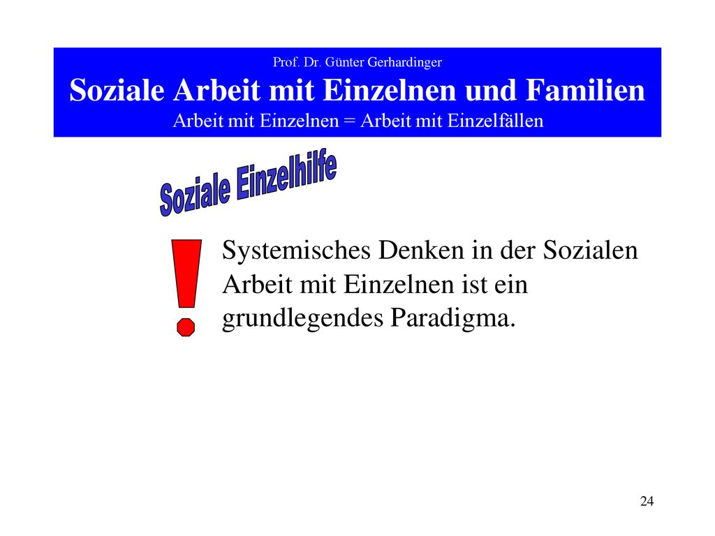 Prof. Dr. Günter Gerhardinger Soziale Arbeit mit Einzelnen und Familien Arbeit mit Einzelnen = Arbeit mit Einzelfällen
