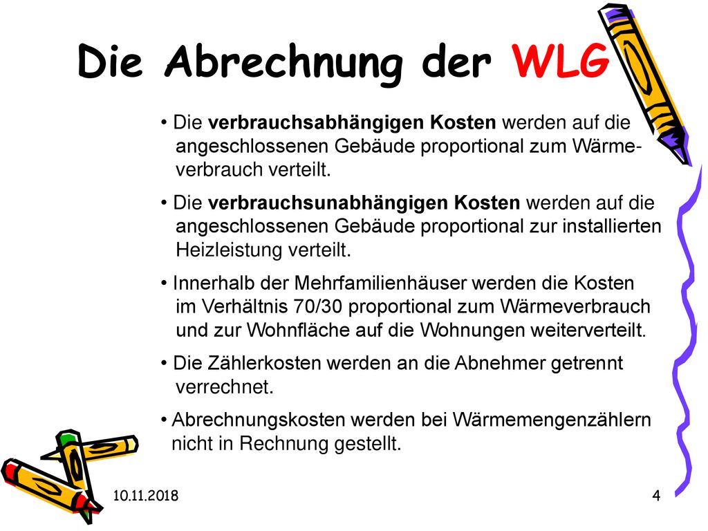 Die Abrechnung der WLG Die verbrauchsabhängigen Kosten werden auf die angeschlossenen Gebäude proportional zum Wärme- verbrauch verteilt.