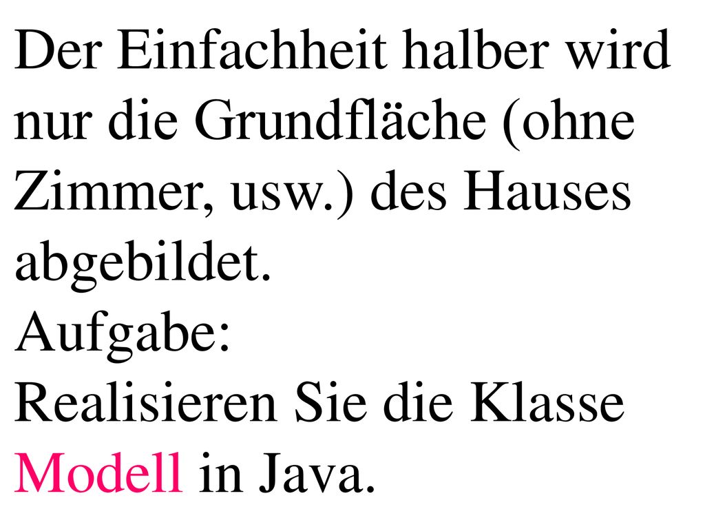 Der Einfachheit halber wird nur die Grundfläche (ohne Zimmer, usw