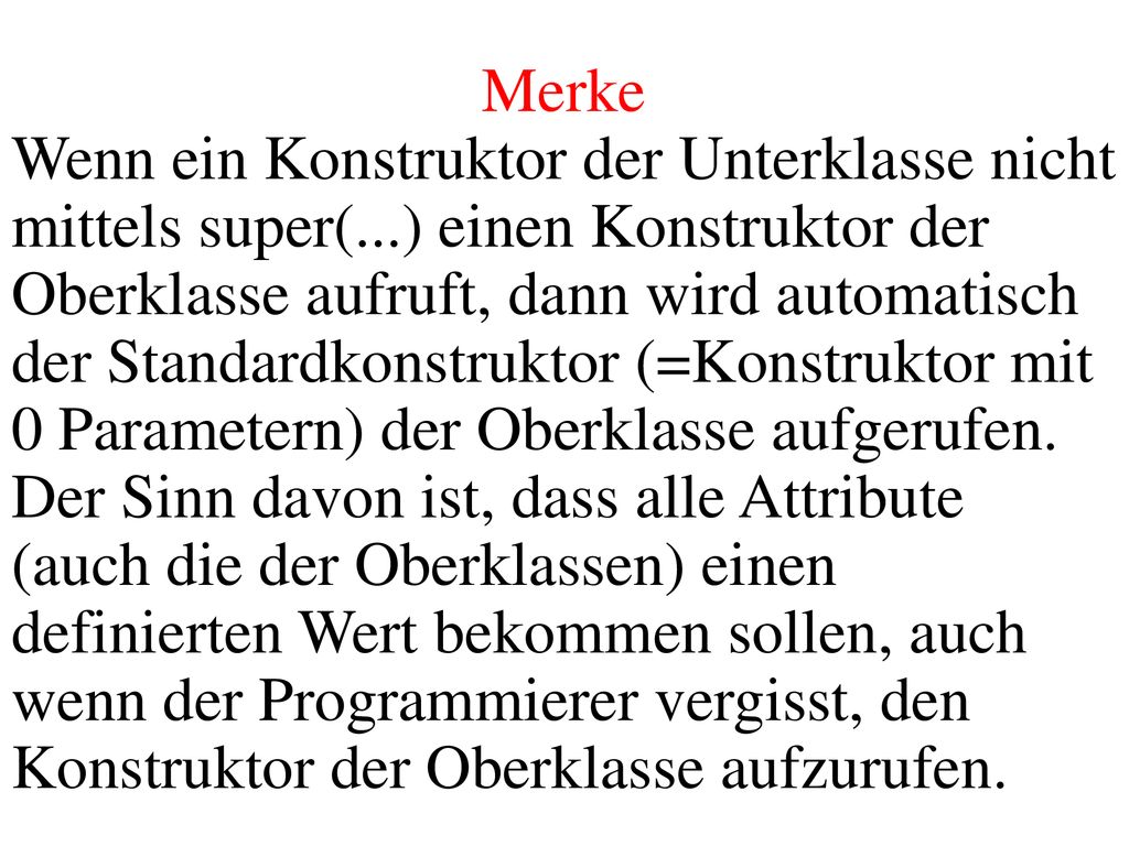 Merke Wenn ein Konstruktor der Unterklasse nicht mittels super(