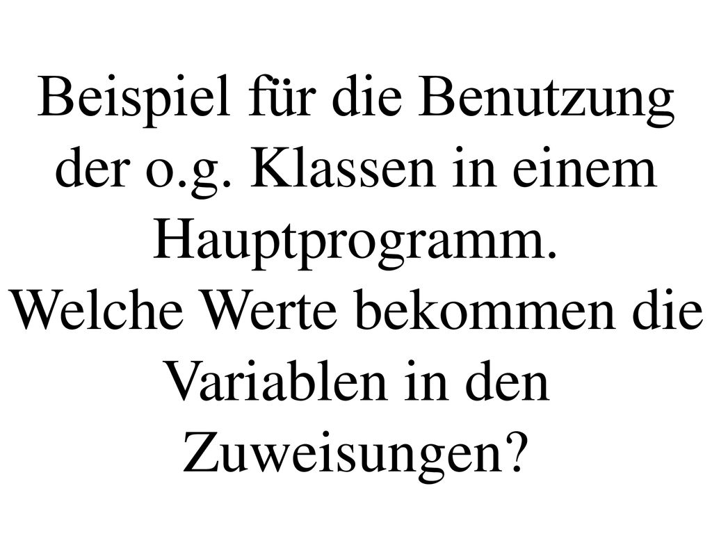 Beispiel für die Benutzung der o. g. Klassen in einem Hauptprogramm