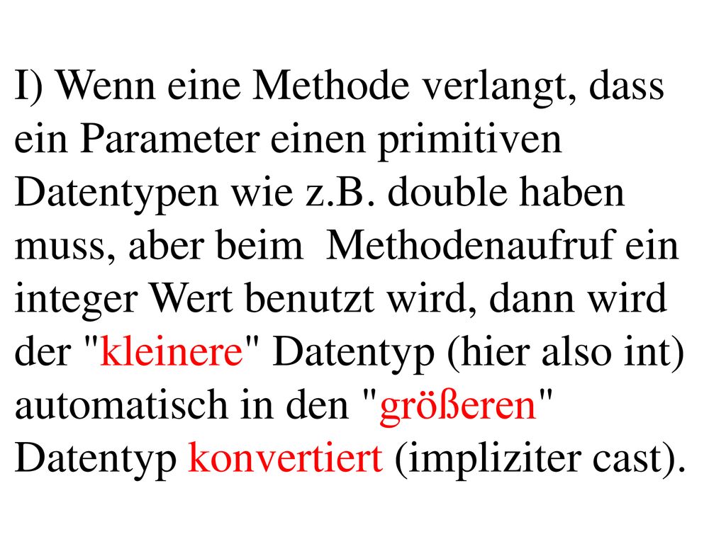 I) Wenn eine Methode verlangt, dass ein Parameter einen primitiven Datentypen wie z.B.