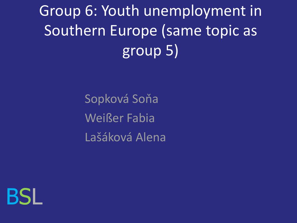 Group 6: Youth unemployment in Southern Europe (same topic as group 5)