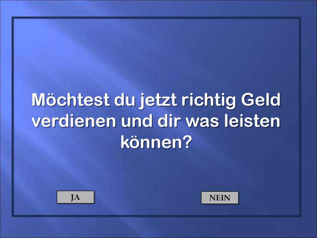 Möchtest du jetzt richtig Geld verdienen und dir was leisten können