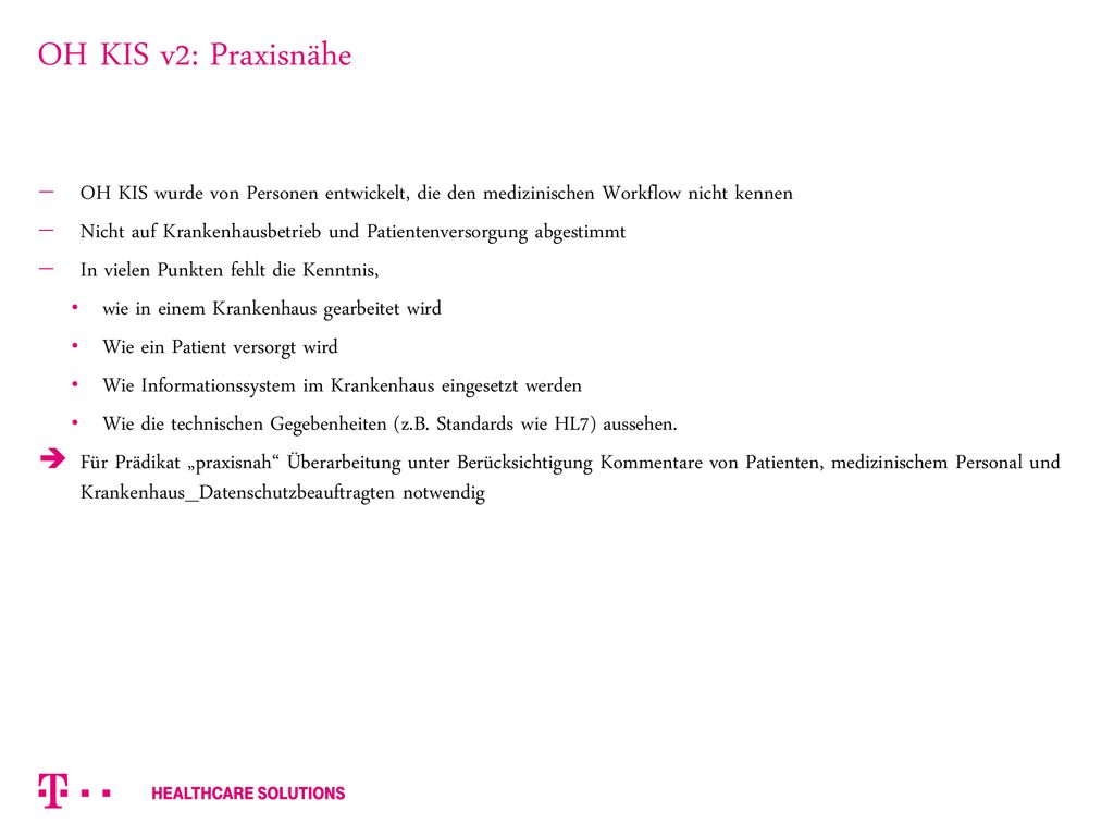 OH KIS v2: Praxisnähe OH KIS wurde von Personen entwickelt, die den medizinischen Workflow nicht kennen.