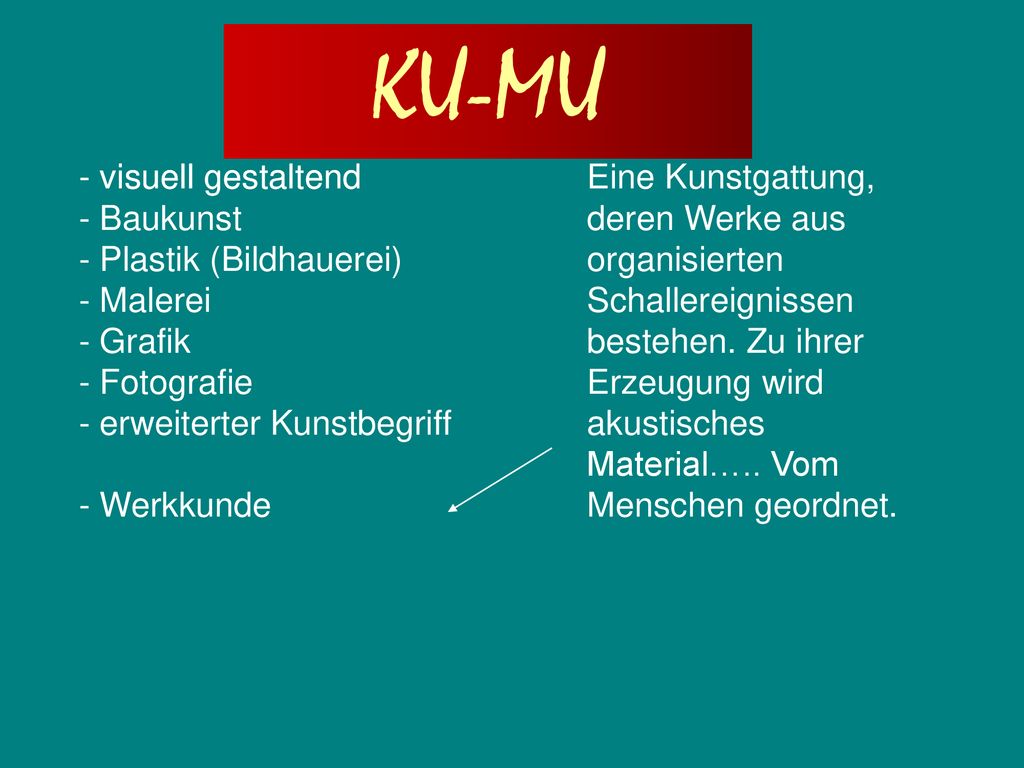 KU-MU - visuell gestaltend - Baukunst - Plastik (Bildhauerei) - Malerei - Grafik - Fotografie - erweiterter Kunstbegriff - Werkkunde.