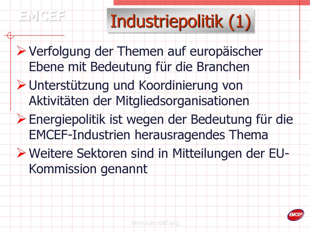 Industriepolitik (1) Verfolgung der Themen auf europäischer Ebene mit Bedeutung für die Branchen.