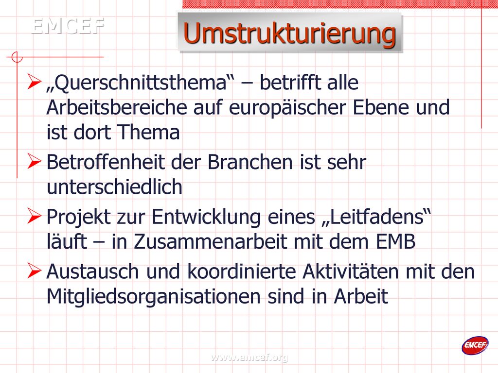Umstrukturierung „Querschnittsthema – betrifft alle Arbeitsbereiche auf europäischer Ebene und ist dort Thema.