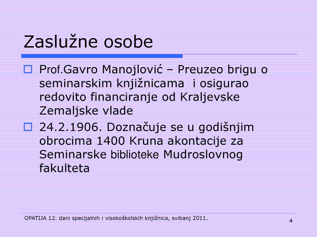 Zaslužne osobe Prof.Gavro Manojlović – Preuzeo brigu o seminarskim knjižnicama i osigurao redovito financiranje od Kraljevske Zemaljske vlade.