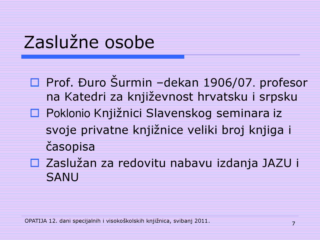 Zaslužne osobe Prof. Đuro Šurmin –dekan 1906/07. profesor na Katedri za književnost hrvatsku i srpsku.