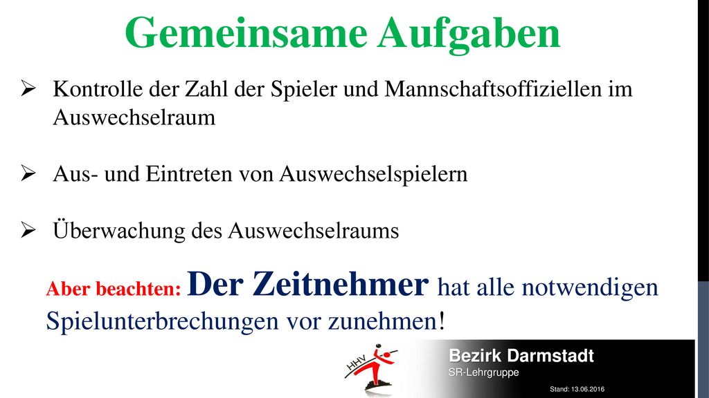 Gemeinsame Aufgaben Kontrolle der Zahl der Spieler und Mannschaftsoffiziellen im Auswechselraum. Aus- und Eintreten von Auswechselspielern.