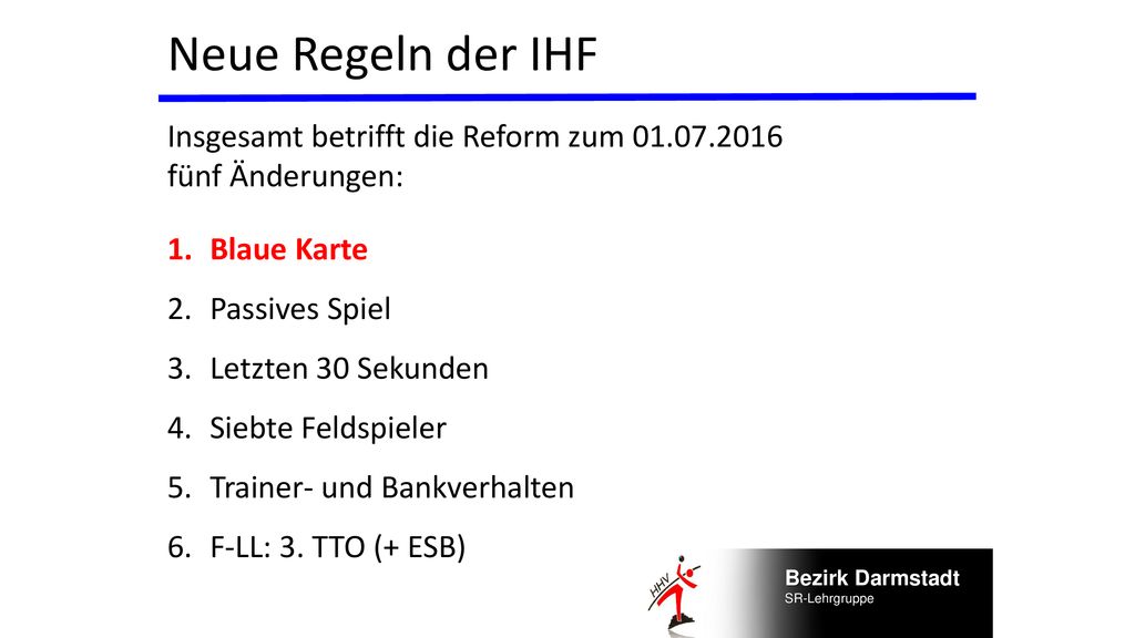 Neue Regeln der IHF Insgesamt betrifft die Reform zum fünf Änderungen: Blaue Karte. Passives Spiel.