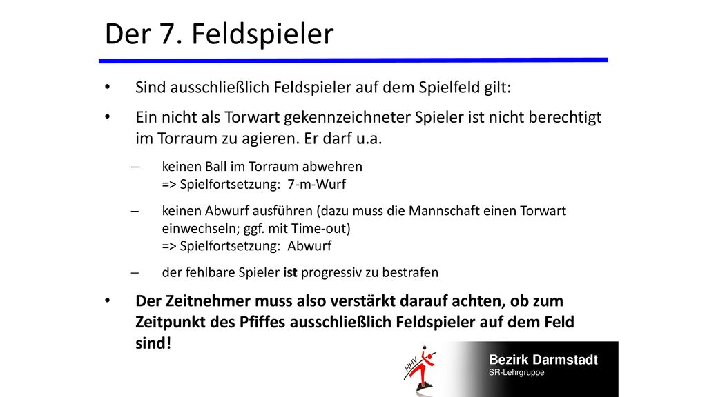 Der 7. Feldspieler Sind ausschließlich Feldspieler auf dem Spielfeld gilt: