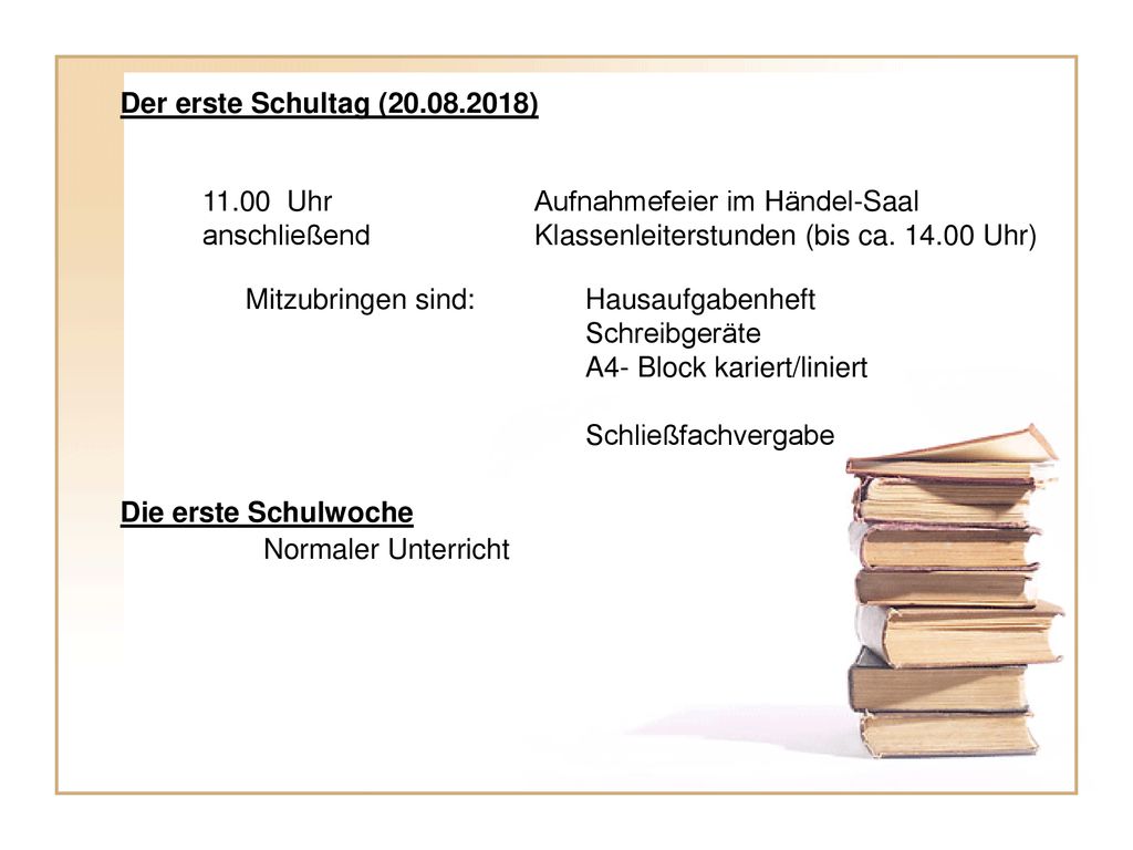 Der erste Schultag ( ) Uhr Aufnahmefeier im Händel-Saal. anschließend Klassenleiterstunden (bis ca Uhr)