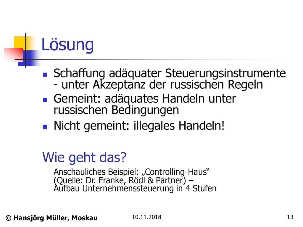 Lösung Schaffung adäquater Steuerungsinstrumente - unter Akzeptanz der russischen Regeln. Gemeint: adäquates Handeln unter russischen Bedingungen.