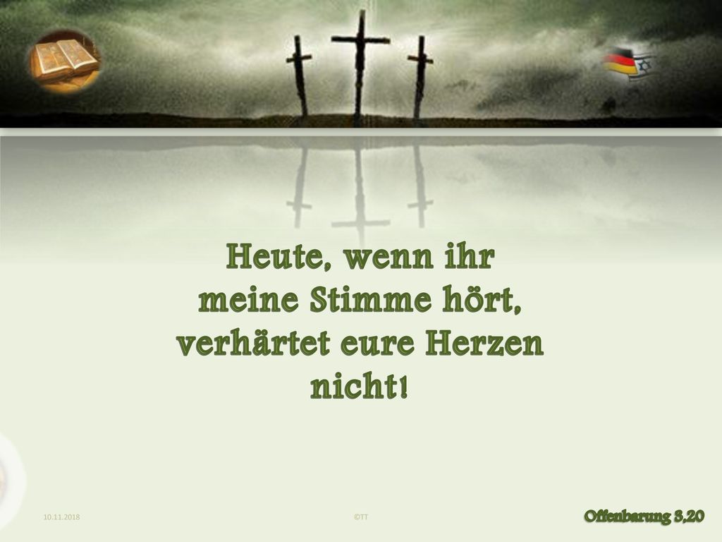 Heute, wenn ihr meine Stimme hört, verhärtet eure Herzen nicht!