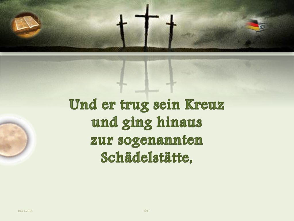 Und er trug sein Kreuz und ging hinaus zur sogenannten Schädelstätte,