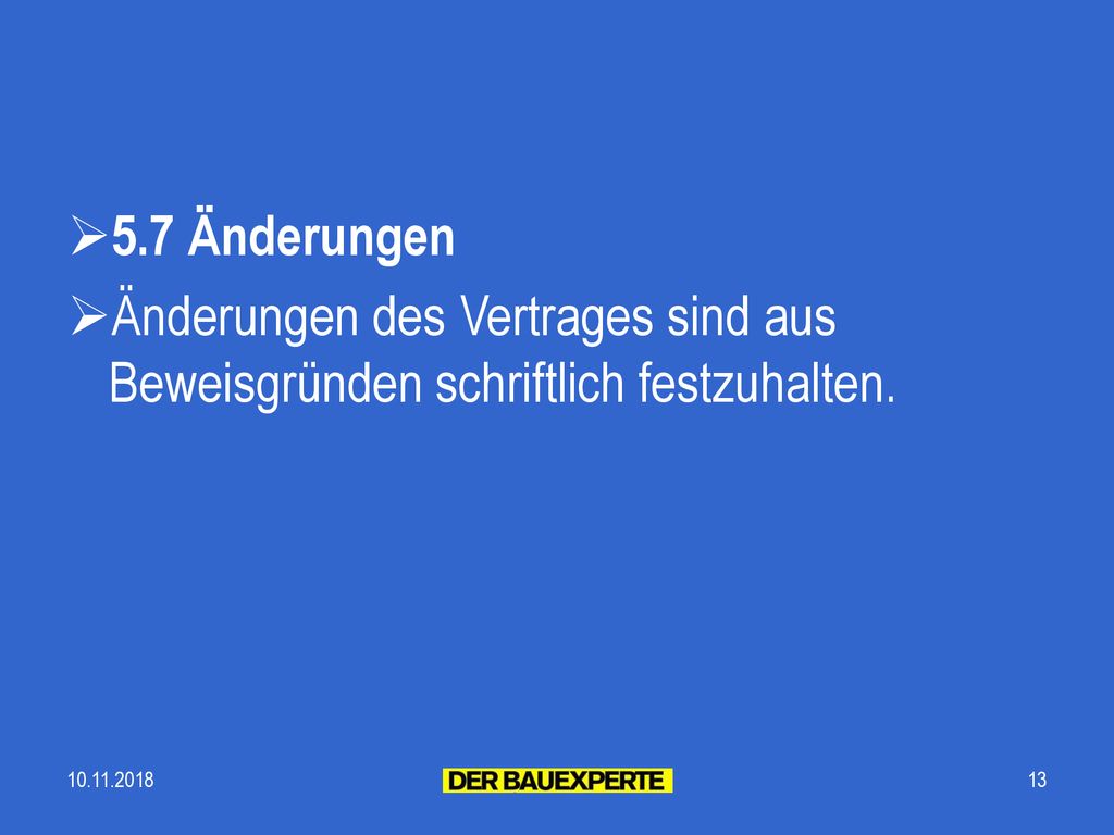 5.7 Änderungen Änderungen des Vertrages sind aus Beweisgründen schriftlich festzuhalten