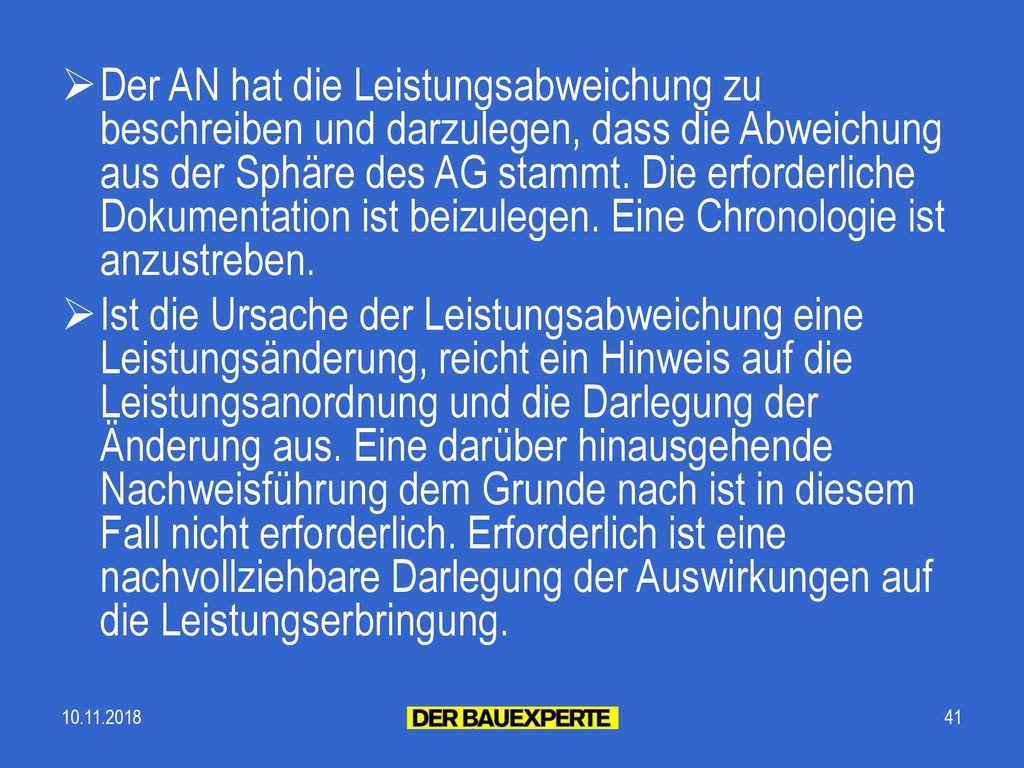 Der AN hat die Leistungsabweichung zu beschreiben und darzulegen, dass die Abweichung aus der Sphäre des AG stammt. Die erforderliche Dokumentation ist beizulegen. Eine Chronologie ist anzustreben.