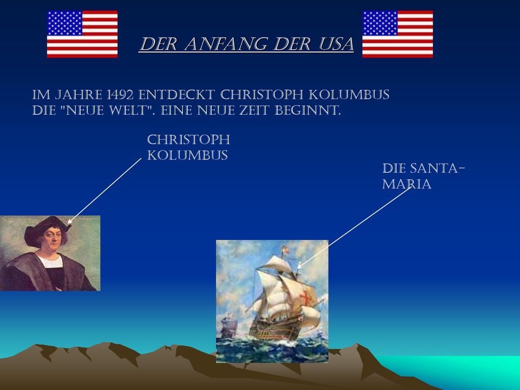 Der Anfang der USA Im Jahre 1492 entdeckt Christoph Kolumbus die Neue Welt . Eine neue Zeit beginnt.
