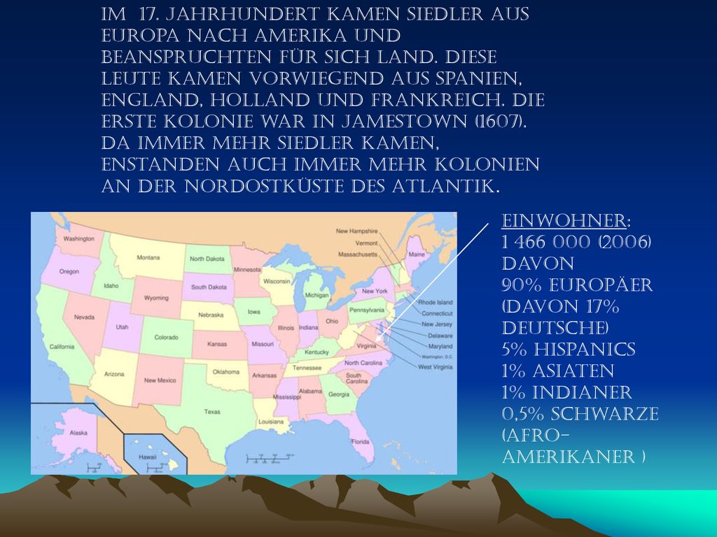 Im 17. Jahrhundert kamen Siedler aus Europa nach Amerika und beanspruchten für sich Land. Diese Leute kamen vorwiegend aus Spanien, England, Holland und Frankreich. Die erste Kolonie war in Jamestown (1607). Da immer mehr Siedler kamen, enstanden auch immer mehr Kolonien an der Nordostküste des Atlantik.
