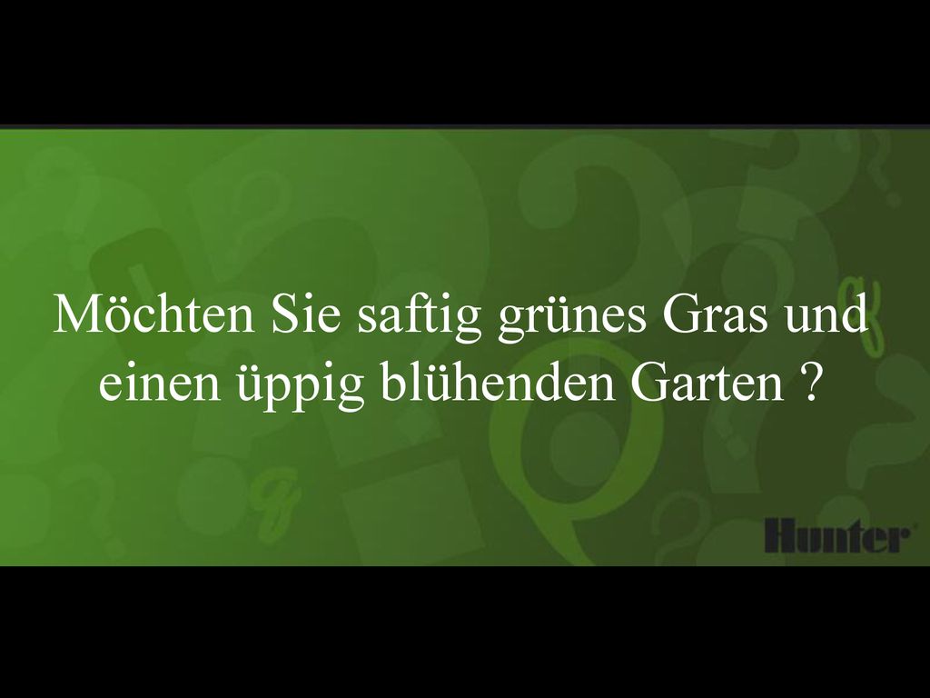 Möchten Sie saftig grünes Gras und einen üppig blühenden Garten