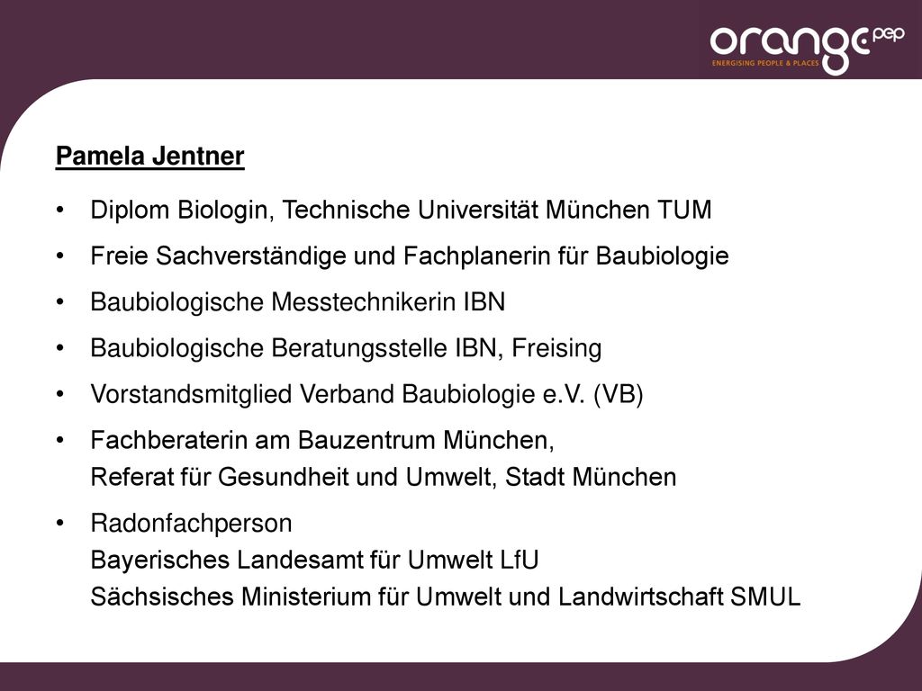 Pamela Jentner Diplom Biologin, Technische Universität München TUM. Freie Sachverständige und Fachplanerin für Baubiologie.