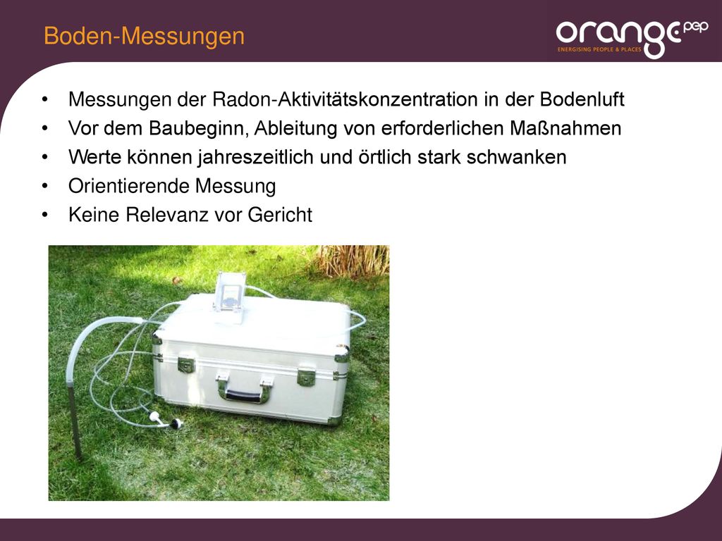Boden-Messungen Messungen der Radon-Aktivitätskonzentration in der Bodenluft. Vor dem Baubeginn, Ableitung von erforderlichen Maßnahmen.