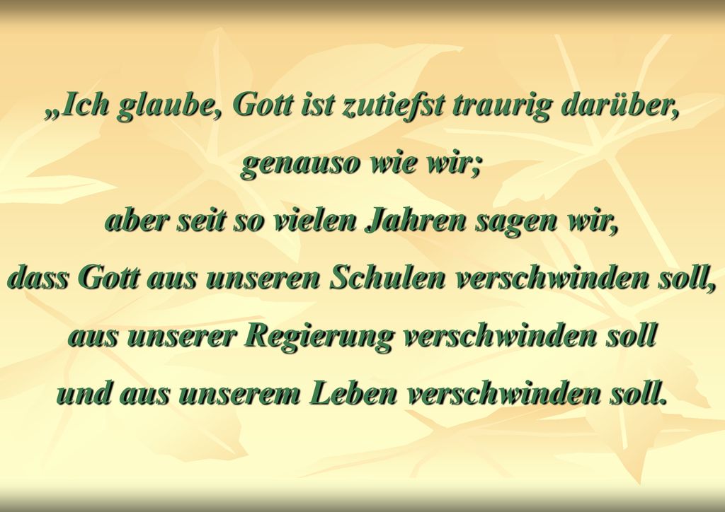 „Ich glaube, Gott ist zutiefst traurig darüber, genauso wie wir; aber seit so vielen Jahren sagen wir, dass Gott aus unseren Schulen verschwinden soll, aus unserer Regierung verschwinden soll und aus unserem Leben verschwinden soll.