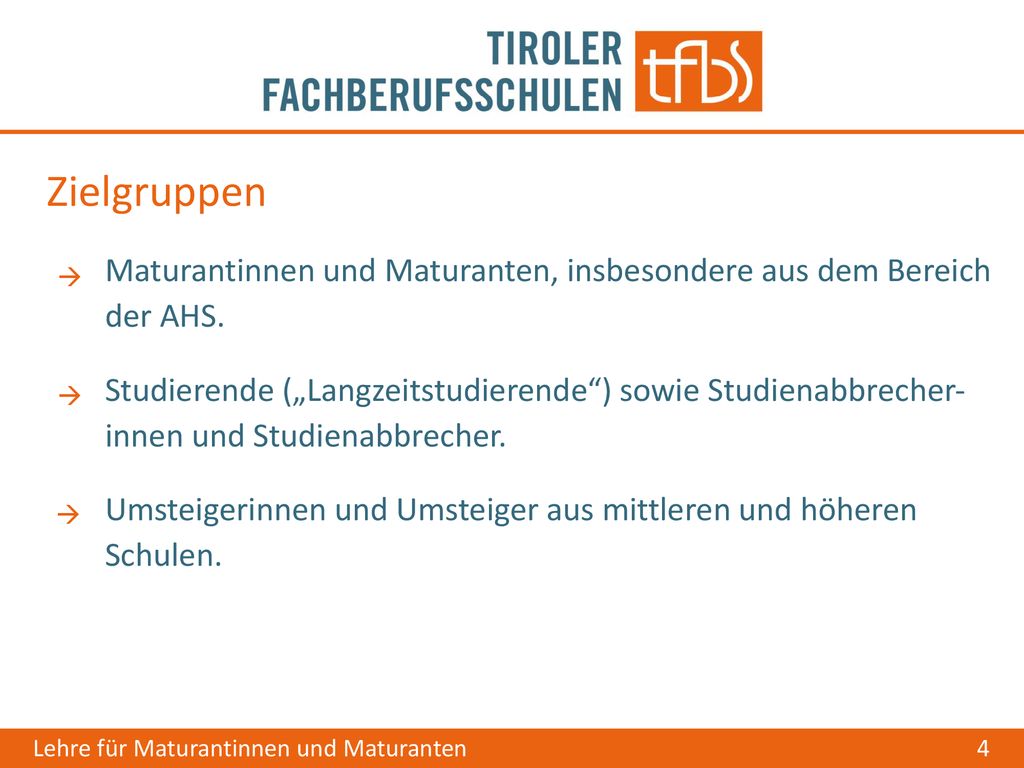 Zielgruppen Maturantinnen und Maturanten, insbesondere aus dem Bereich der AHS.