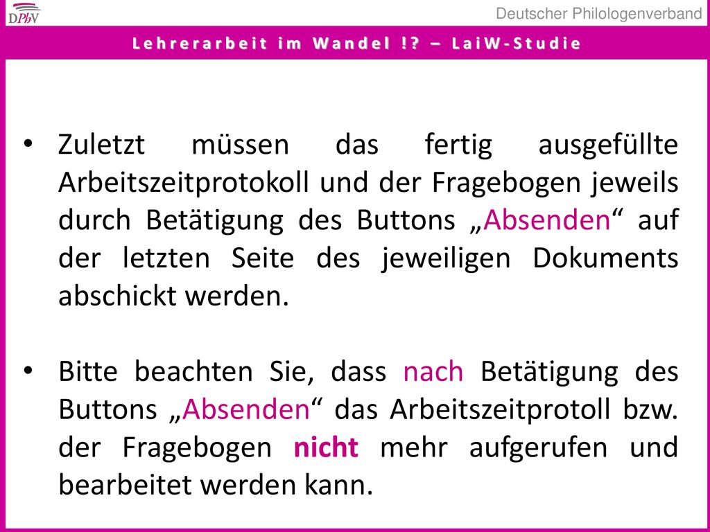 Zuletzt müssen das fertig ausgefüllte Arbeitszeitprotokoll und der Fragebogen jeweils durch Betätigung des Buttons „Absenden auf der letzten Seite des jeweiligen Dokuments abschickt werden.