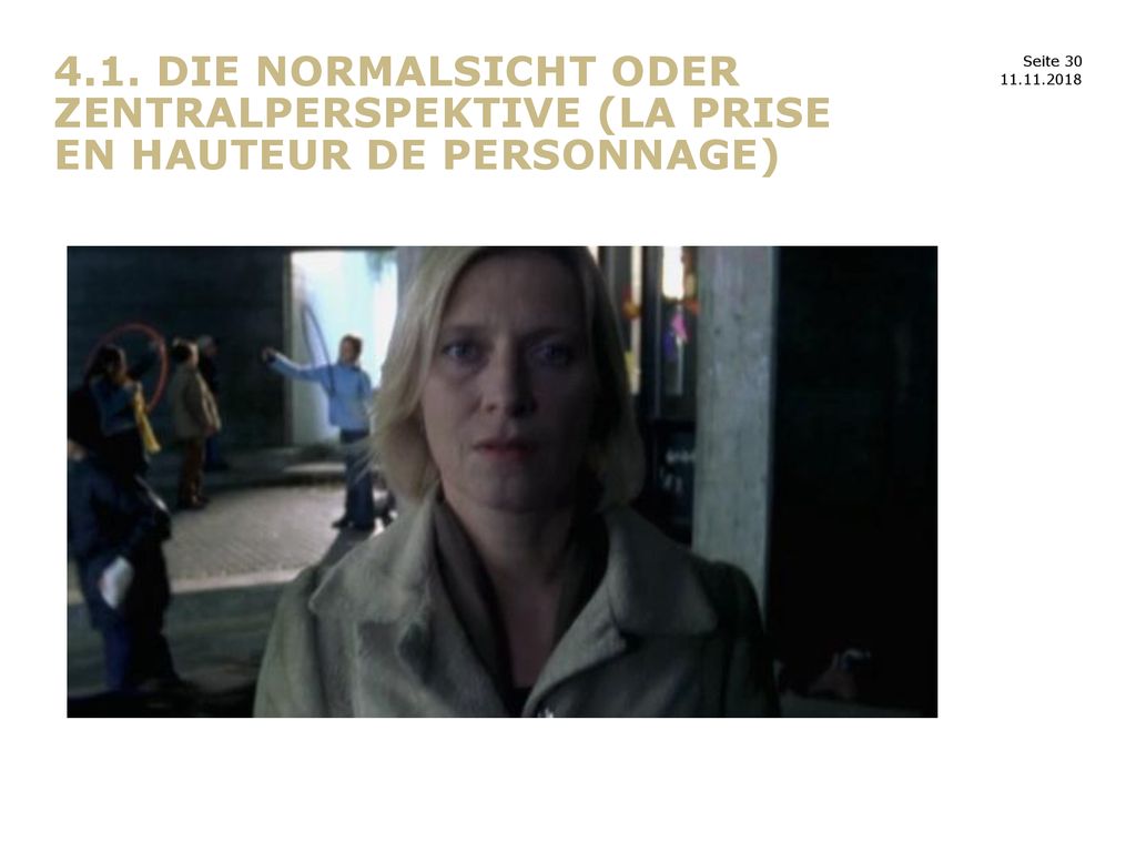 4.1. Die Normalsicht oder Zentralperspektive (la prise en hauteur de personnage)