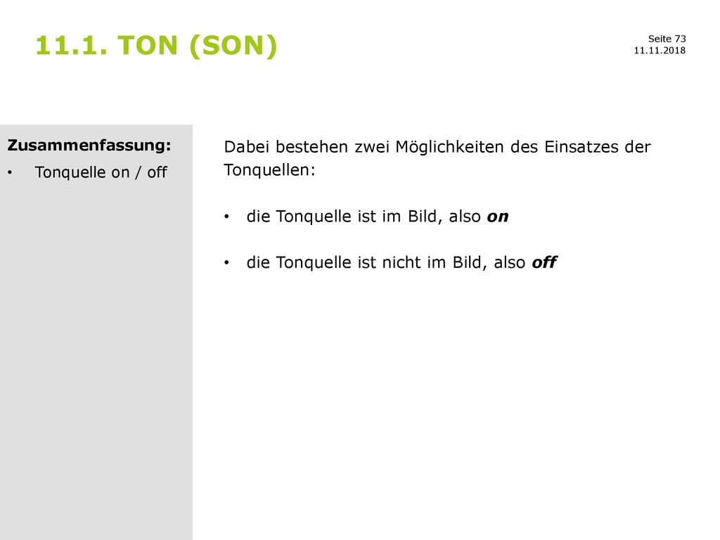 11.1. Ton (son) Zusammenfassung: Tonquelle on / off. Dabei bestehen zwei Möglichkeiten des Einsatzes der Tonquellen: