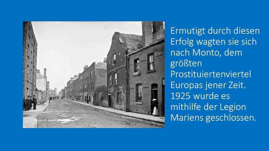 Ermutigt durch diesen Erfolg wagten sie sich nach Monto, dem größten Prostituiertenviertel Europas jener Zeit.