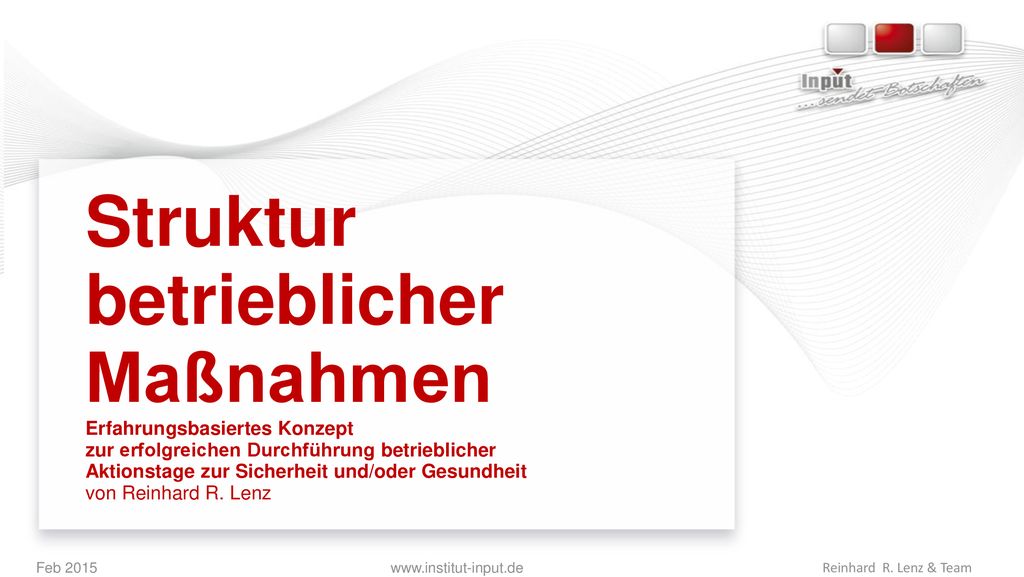 Struktur betrieblicher Maßnahmen Erfahrungsbasiertes Konzept zur erfolgreichen Durchführung betrieblicher Aktionstage zur Sicherheit und/oder Gesundheit von Reinhard R. Lenz