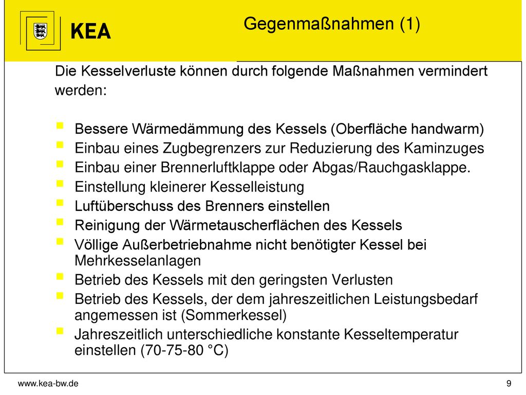 Gegenmaßnahmen (1) Die Kesselverluste können durch folgende Maßnahmen vermindert. werden: Bessere Wärmedämmung des Kessels (Oberfläche handwarm)